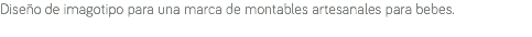Diseño de imagotipo para una marca de montables artesanales para bebes. 